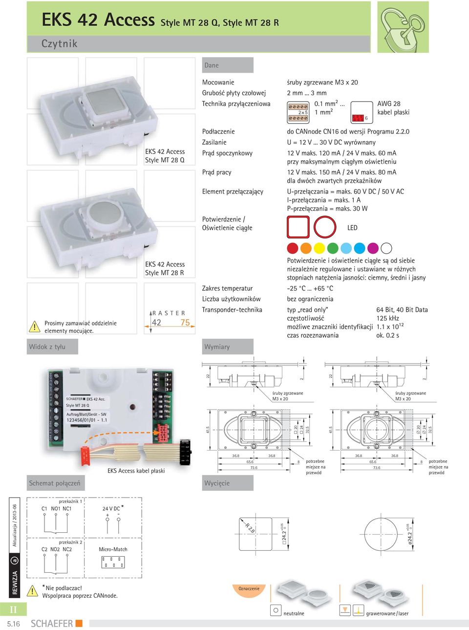 ma przy maksymalnym ciągłym oświetleniu 1 V maks. 15 ma / 4 V maks. 8 ma Element przełączający U-przełączania = maks. V DC / 5 V AC P-przełączania = maks.