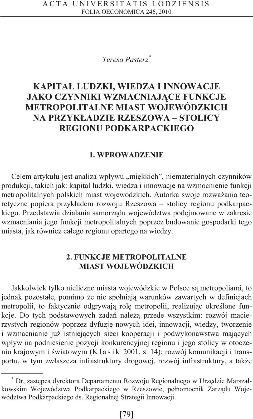 WPROWADZENIE Celem rtykułu jest nliz wpływu mi kkich, niemterilnych czynników produkcji, tkich jk: kpitł ludzki, wiedz i innowcje n wzmocnienie funkcji metropolitlnych polskich mist wojewódzkich.