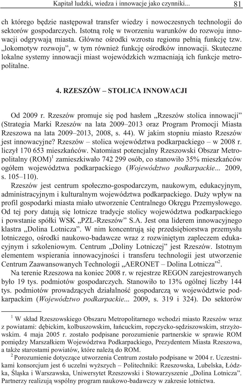 Skuteczne loklne systemy innowcji mist wojewódzkich wzmcnij ich funkcje metropolitlne. 4. RZESZÓW STOLICA INNOWACJI Od 2009 r.