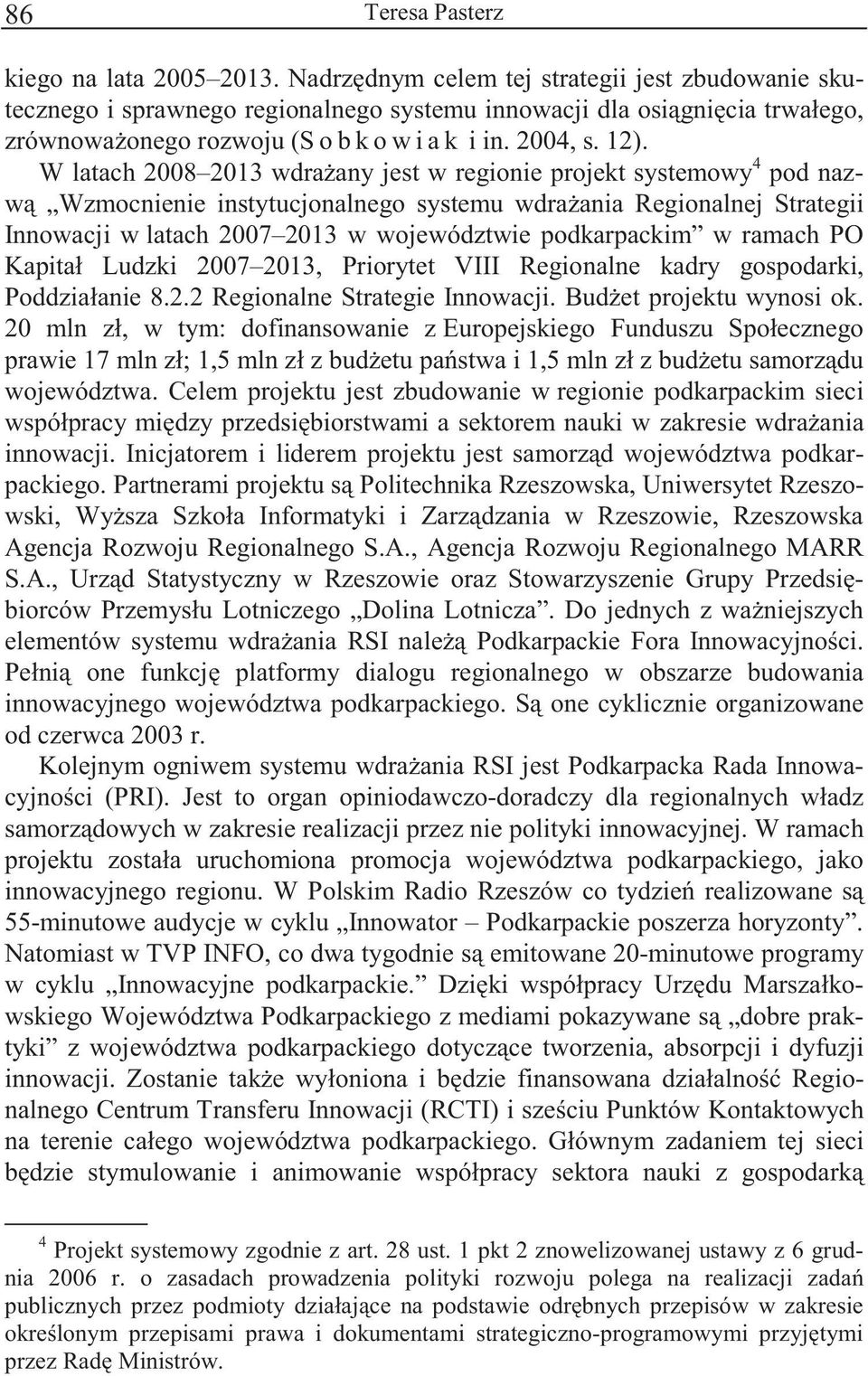 Ludzki 2007 2013, Priorytet VIII Regionlne kdry gospodrki, Poddziłnie 8.2.2 Regionlne Strtegie Innowcji. Bud et projektu wynosi ok.