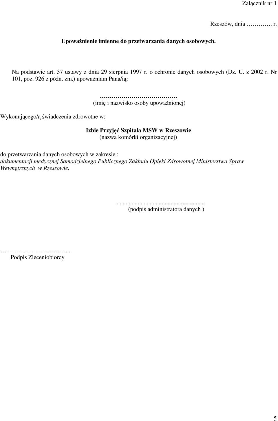 ) upowaŝniam Pana/ią: Wykonującego/ą świadczenia zdrowotne w: (imię i nazwisko osoby upowaŝnionej) Izbie Przyjęć Szpitala MSW w Rzeszowie (nazwa komórki