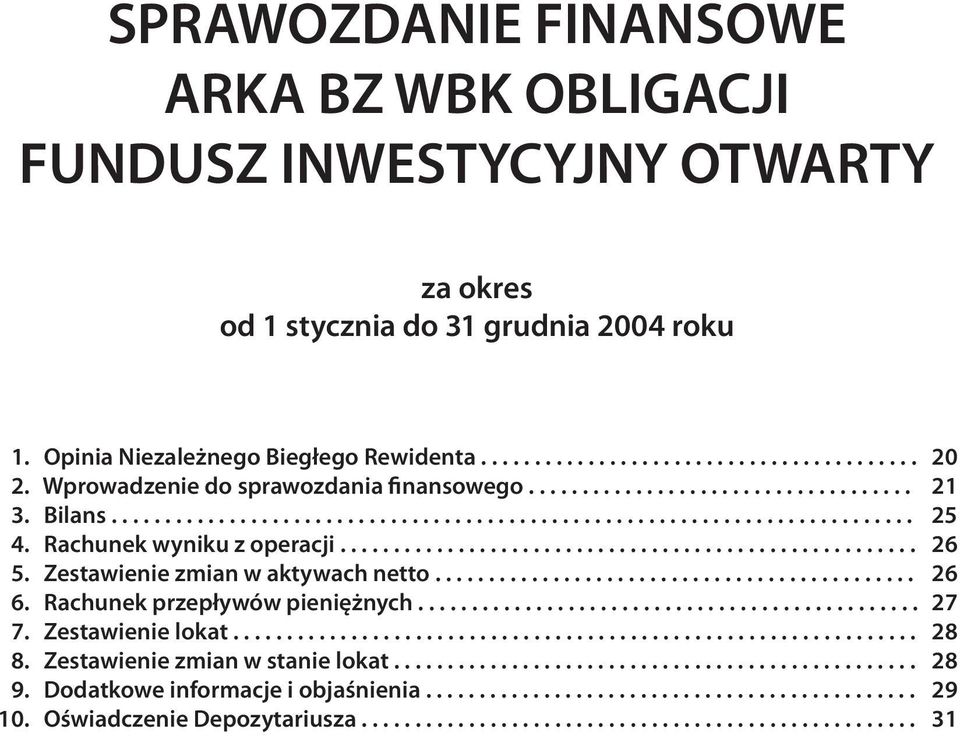 ..................................................... 26 5. Zestawienie zmian w aktywach netto............................................. 26 6. Rachunek przepływów pieniężnych............................................... 27 7.