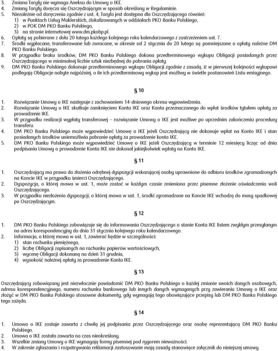 pkobp.pl. 6. Opłaty są pobierane z dołu 20 lutego każdego kolejnego roku kalendarzowego z zastrzeżeniem ust. 7.