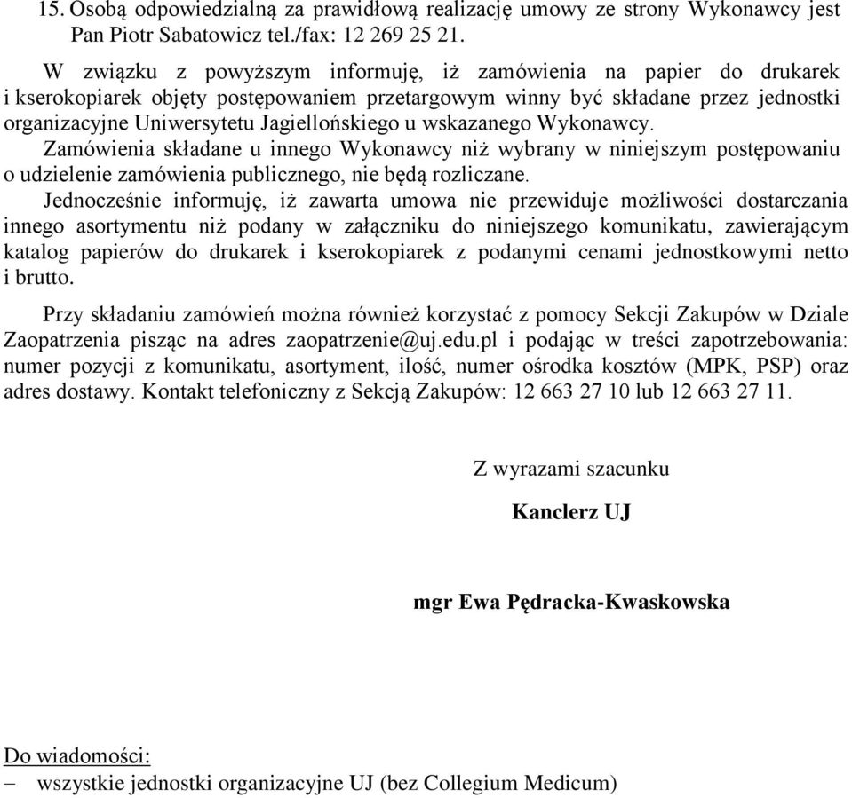 wskazanego Wykonawcy. Zamówienia składane u innego Wykonawcy niż wybrany w niniejszym postępowaniu o udzielenie zamówienia publicznego, nie będą rozliczane.