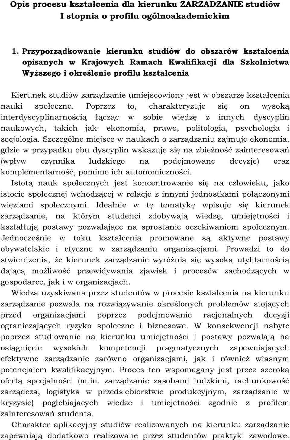 umiejscowiony jest w obszarze kształcenia nauki społeczne.