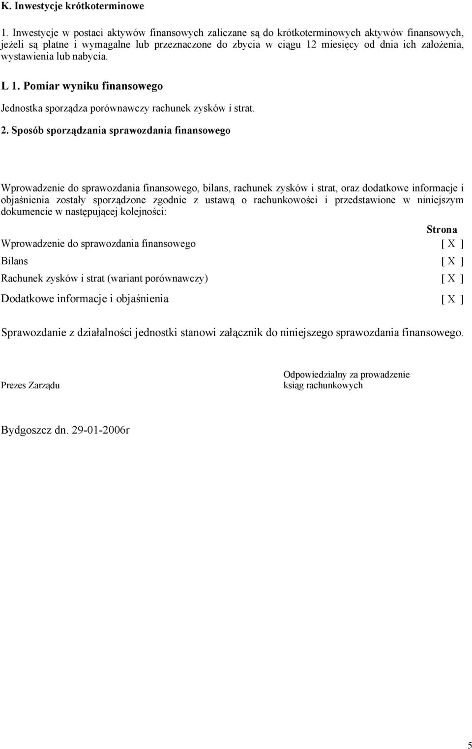 wystawienia lub nabycia. L 1. Pomiar wyniku finansowego Jednostka sporządza porównawczy rachunek zysków i strat. 2.