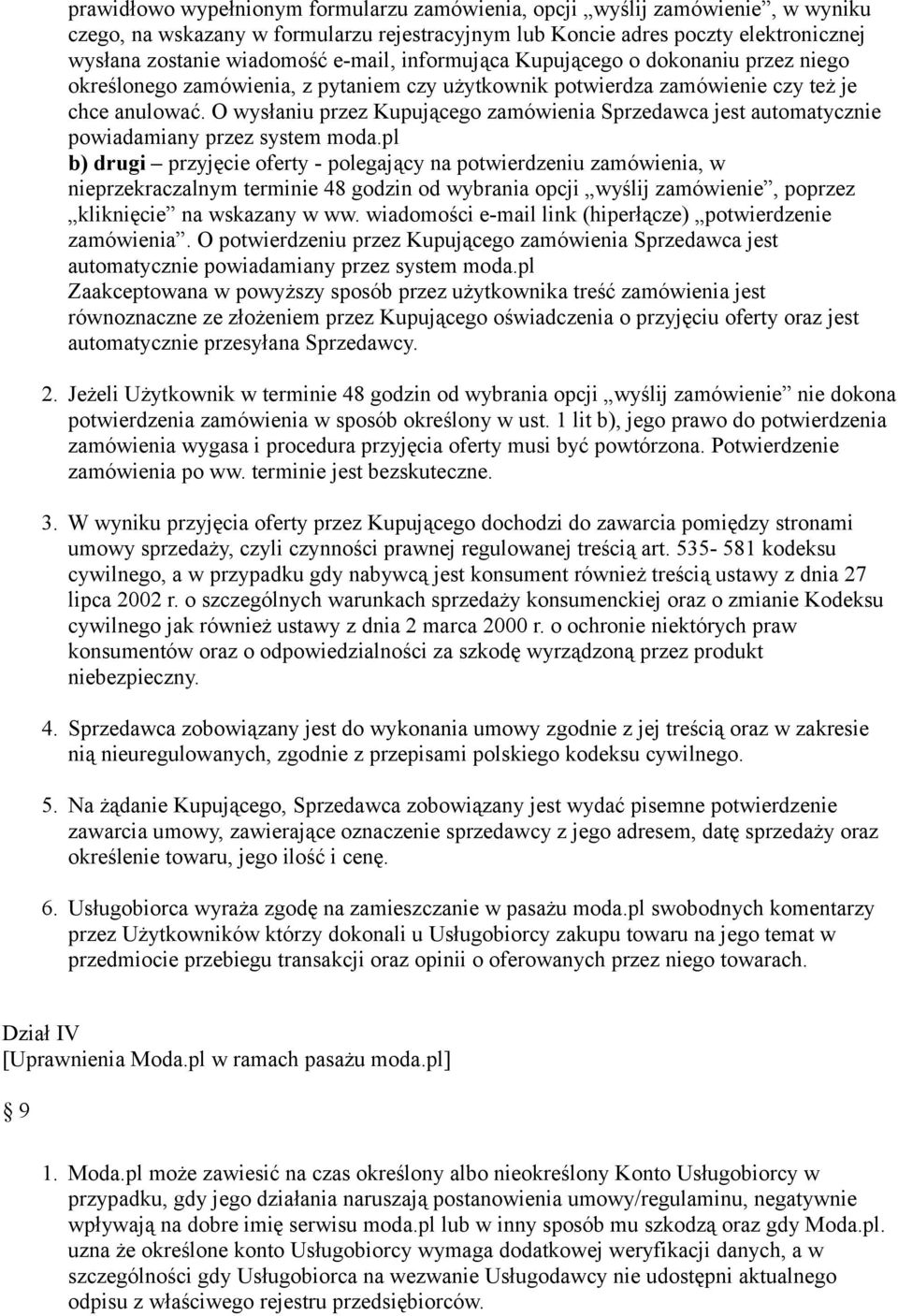 O wysłaniu przez Kupującego zamówienia Sprzedawca jest automatycznie powiadamiany przez system moda.
