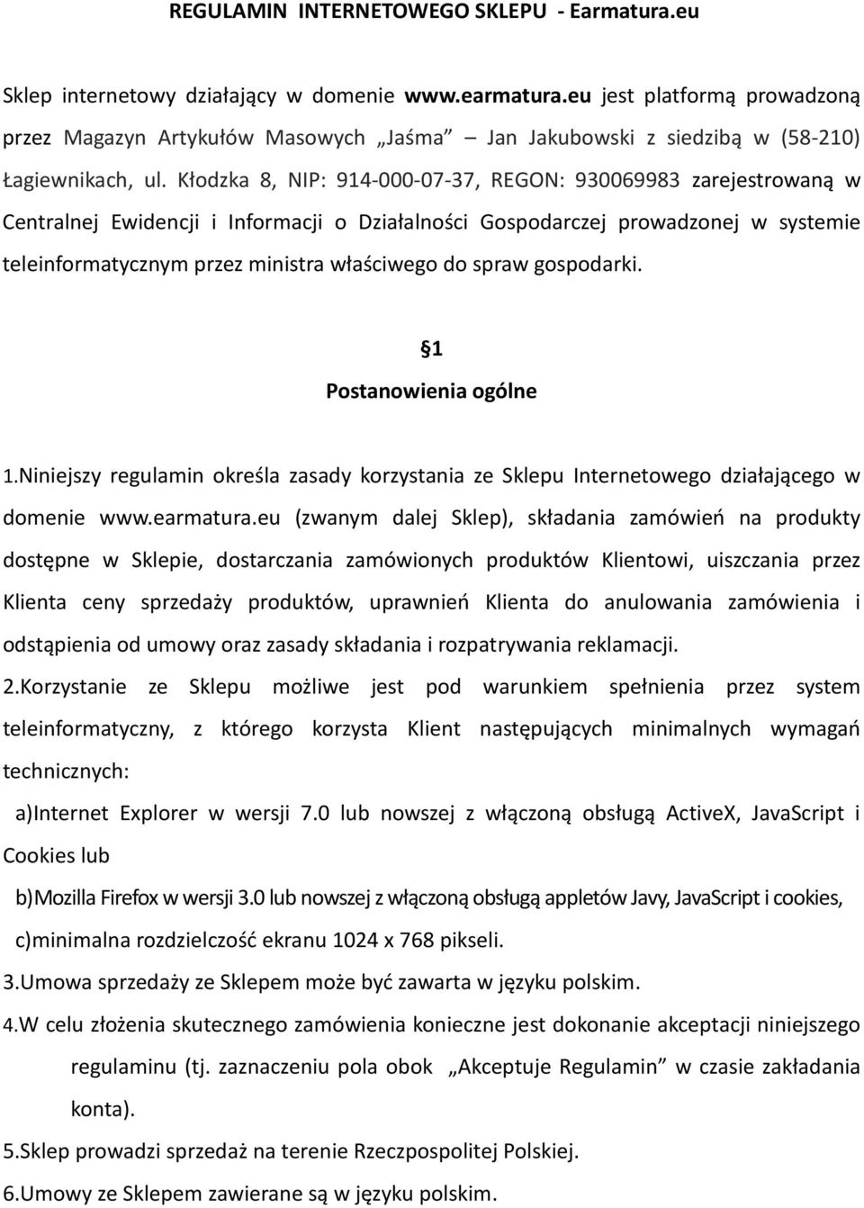 Kłodzka 8, NIP: 914-000-07-37, REGON: 930069983 zarejestrowaną w Centralnej Ewidencji i Informacji o Działalności Gospodarczej prowadzonej w systemie teleinformatycznym przez ministra właściwego do