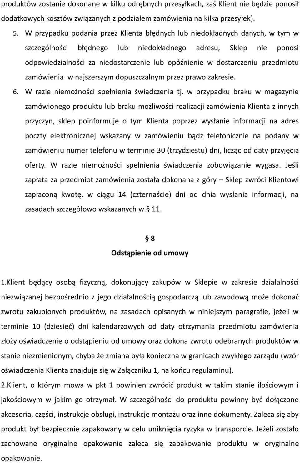 dostarczeniu przedmiotu zamówienia w najszerszym dopuszczalnym przez prawo zakresie. 6. W razie niemożności spełnienia świadczenia tj.