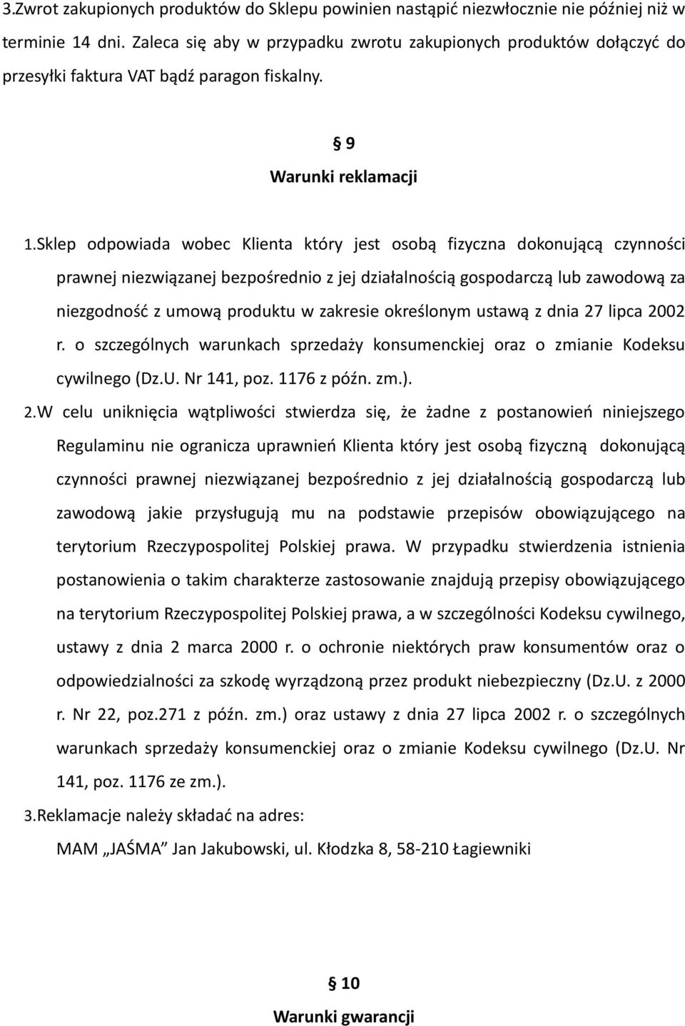 Sklep odpowiada wobec Klienta który jest osobą fizyczna dokonującą czynności prawnej niezwiązanej bezpośrednio z jej działalnością gospodarczą lub zawodową za niezgodność z umową produktu w zakresie