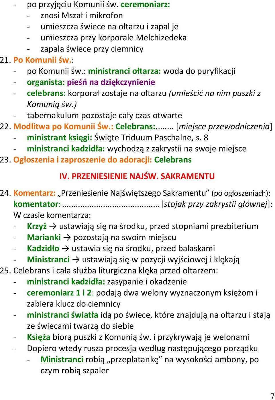 ) - tabernakulum pozostaje cały czas otwarte 22. Modlitwa po Komunii Św.: Celebrans:... [miejsce przewodniczenia] - ministrant księgi: Święte Triduum Paschalne, s.