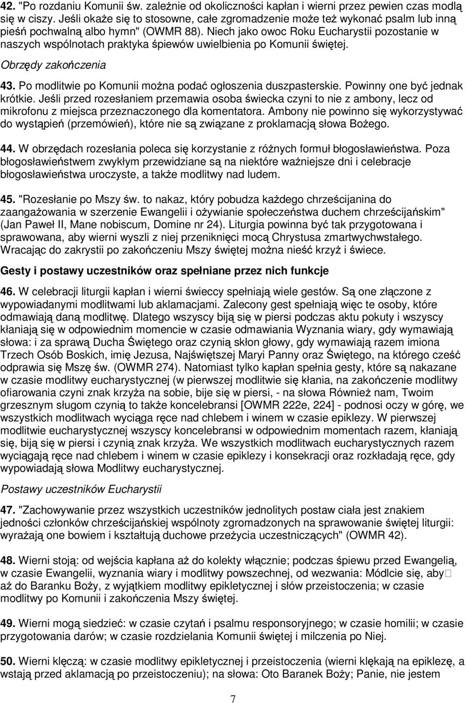 Niech jako owoc Roku Eucharystii pozostanie w naszych wspólnotach praktyka piewów uwielbienia po Komunii wi tej. Obrz dy zako czenia 43. Po modlitwie po Komunii mo na poda ogłoszenia duszpasterskie.