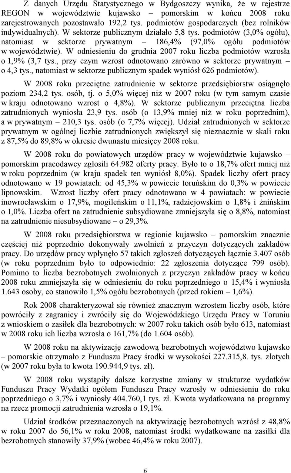 W odniesieniu do grudnia 2007 roku liczba podmiotów wzrosła o 1,9% (3,7 tys., przy czym wzrost odnotowano zarówno w sektorze prywatnym o 4,3 tys.