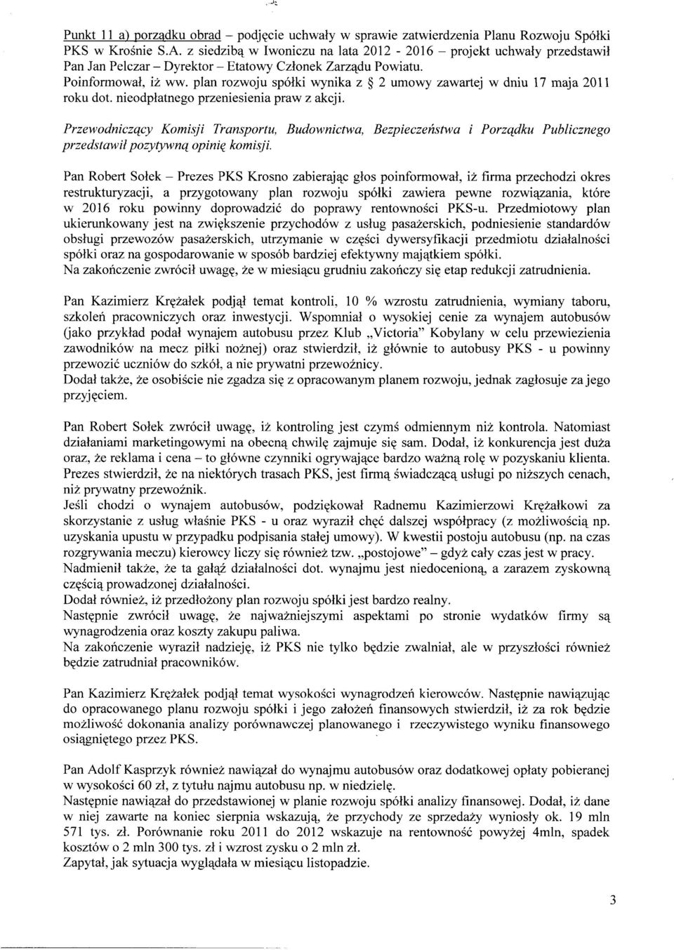 plan rozwoju spółki wynika z 2 umowy zawartej w dniu 17 maja 2011 roku dot. nieodpłatnego przeniesienia praw z akcji.