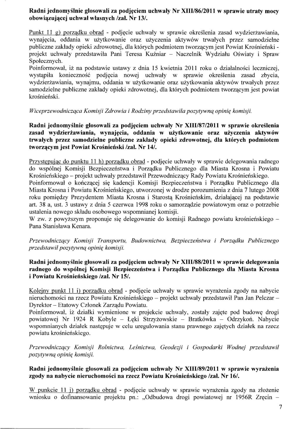 zdrowotnej, dla których podmiotem tworzącym jest Powiat Krośnieński - projekt uchwały przedstawiła Pani Teresa Kuźniar - Naczelnik Wydziału Oświaty i Spraw Społecznych.