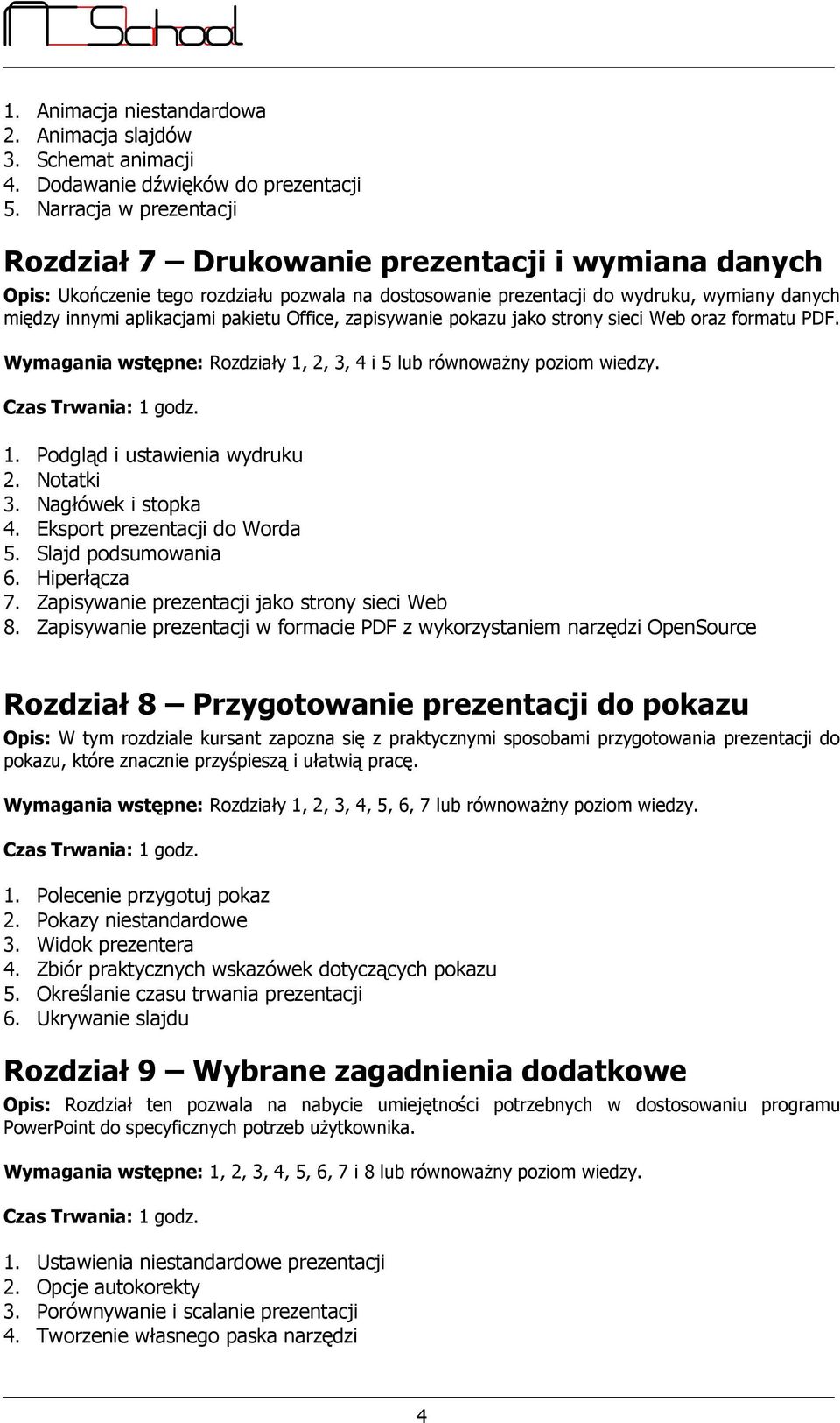 pakietu Office, zapisywanie pokazu jako strony sieci Web oraz formatu PDF. Wymagania wstępne: Rozdziały 1, 2, 3, 4 i 5 lub równoważny poziom wiedzy. Czas Trwania: 1. Podgląd i ustawienia wydruku 2.