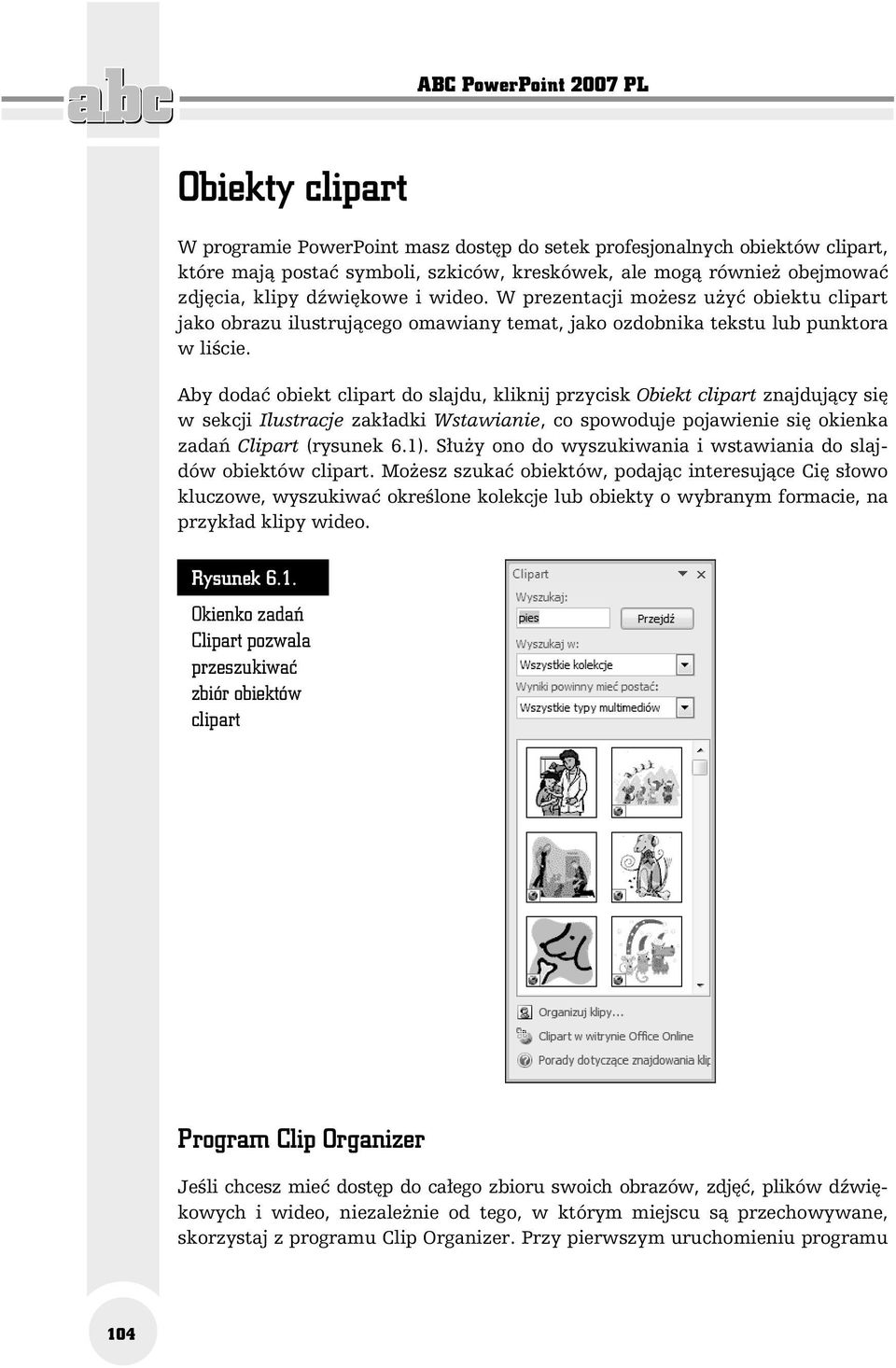 Aby dodać obiekt clipart do slajdu, kliknij przycisk Obiekt clipart znajdujący się w sekcji Ilustracje zakładki Wstawianie, co spowoduje pojawienie się okienka zadań Clipart (rysunek 6.1).