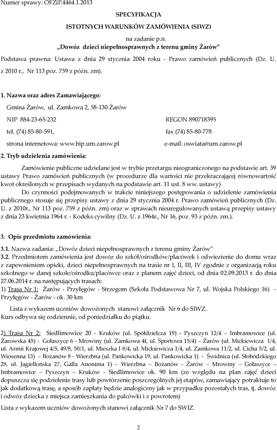 3 poz. 759 z późn. zm). 1. Nazwa oraz adres Zamawiającego: Gmina Żarów, ul. Zamkowa 2, 58-130 Żarów NIP 884-23-65-232 REGON 890718395 tel. (74) 85-80-591, fax (74) 85-80-778 strona internetowa: www.