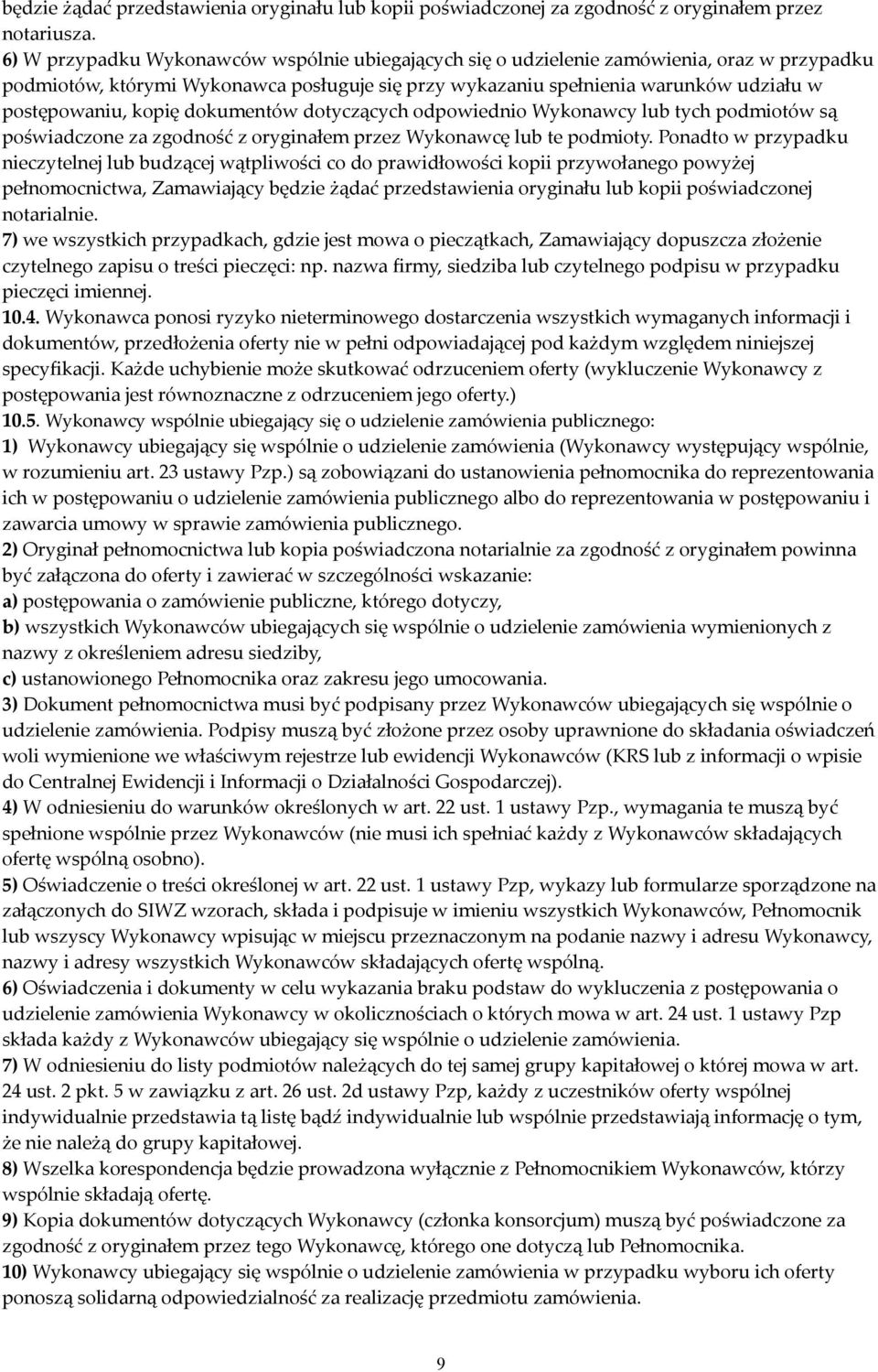 kopię dokumentów dotyczących odpowiednio Wykonawcy lub tych podmiotów są poświadczone za zgodność z oryginałem przez Wykonawcę lub te podmioty.