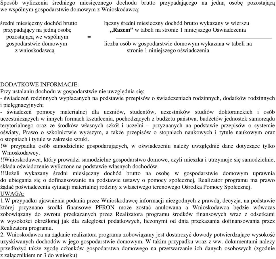 gospodarstwie domowym wykazana w tabeli na stronie 1 niniejszego oświadczenia DODATKOWE INFORMACJE: Przy ustalaniu dochodu w gospodarstwie nie uwzględnia się: - świadczeń rodzinnych wypłacanych na