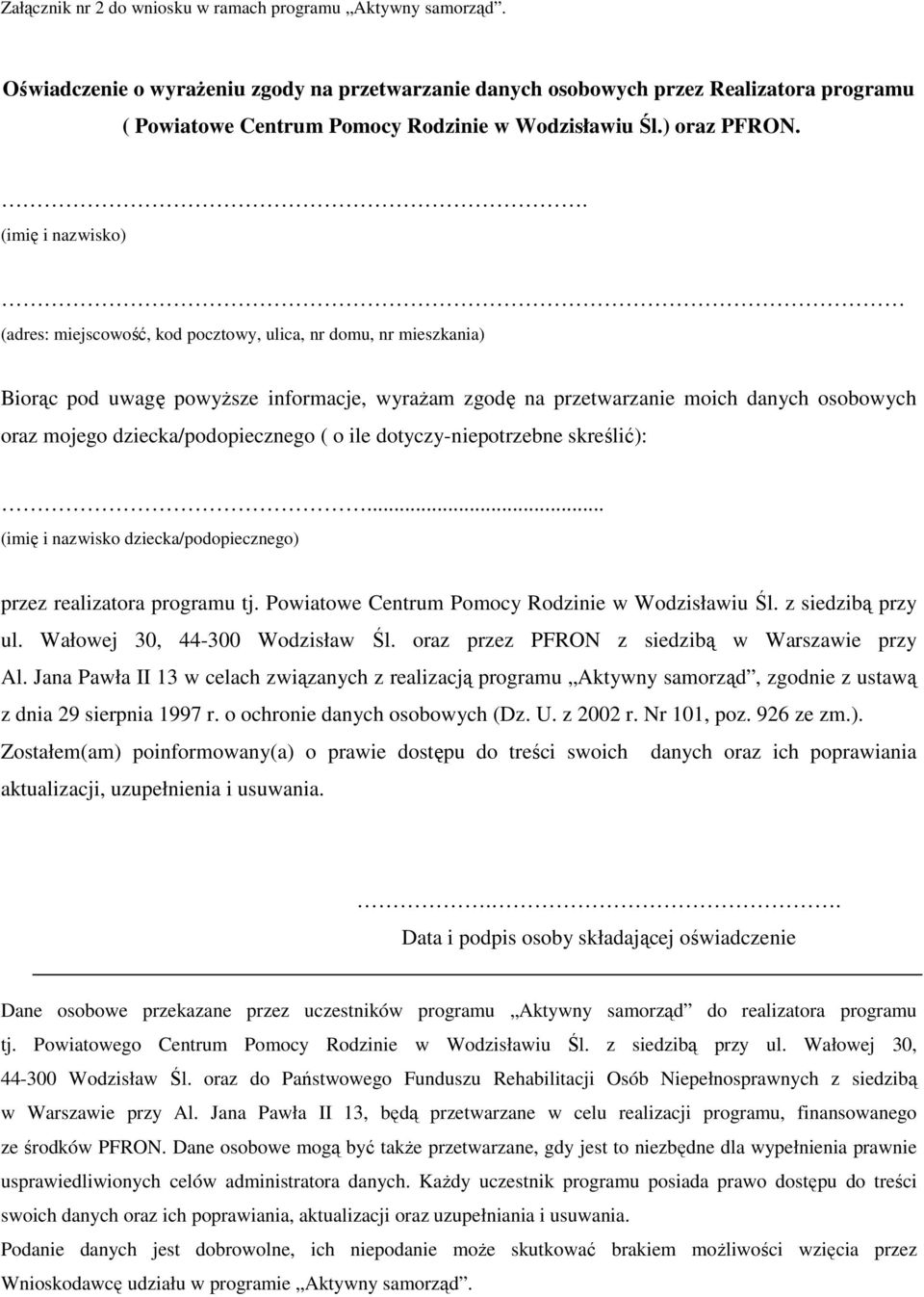 . (imię i nazwisko) (adres: miejscowość, kod pocztowy, ulica, nr domu, nr mieszkania) Biorąc pod uwagę powyższe informacje, wyrażam zgodę na przetwarzanie moich danych osobowych oraz mojego