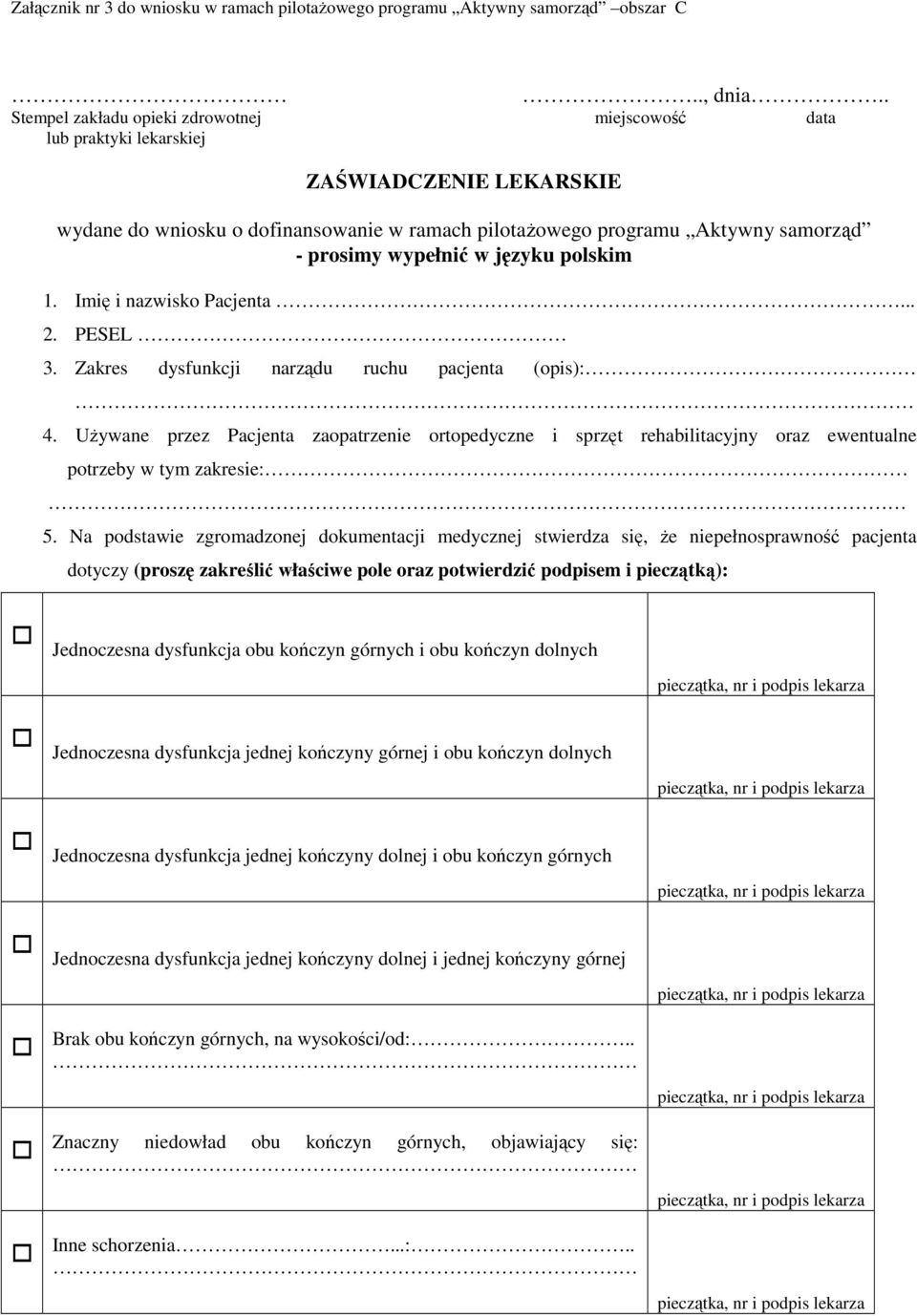 wypełnić w języku polskim 1. Imię i nazwisko Pacjenta... 2. PESEL 3. Zakres dysfunkcji narządu ruchu pacjenta (opis): 4.