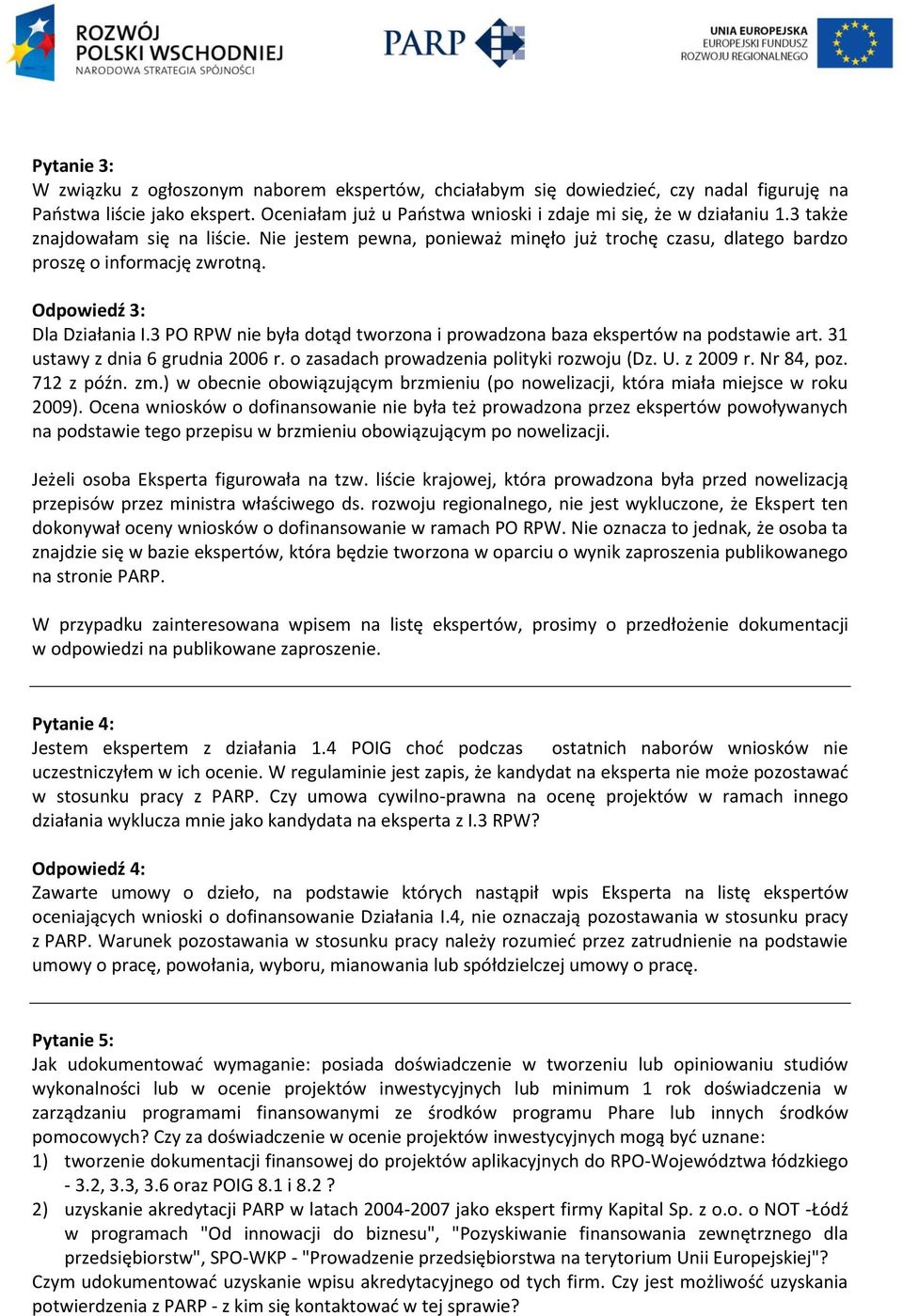 3 PO RPW nie była dotąd tworzona i prowadzona baza ekspertów na podstawie art. 31 ustawy z dnia 6 grudnia 2006 r. o zasadach prowadzenia polityki rozwoju (Dz. U. z 2009 r. Nr 84, poz. 712 z późn. zm.