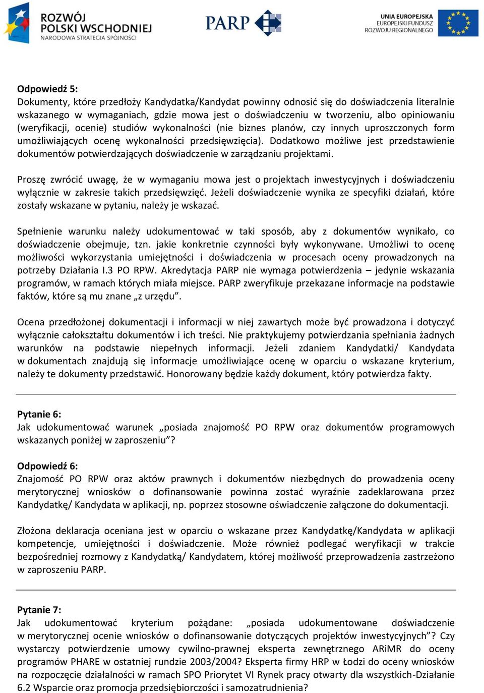 Dodatkowo możliwe jest przedstawienie dokumentów potwierdzających doświadczenie w zarządzaniu projektami.