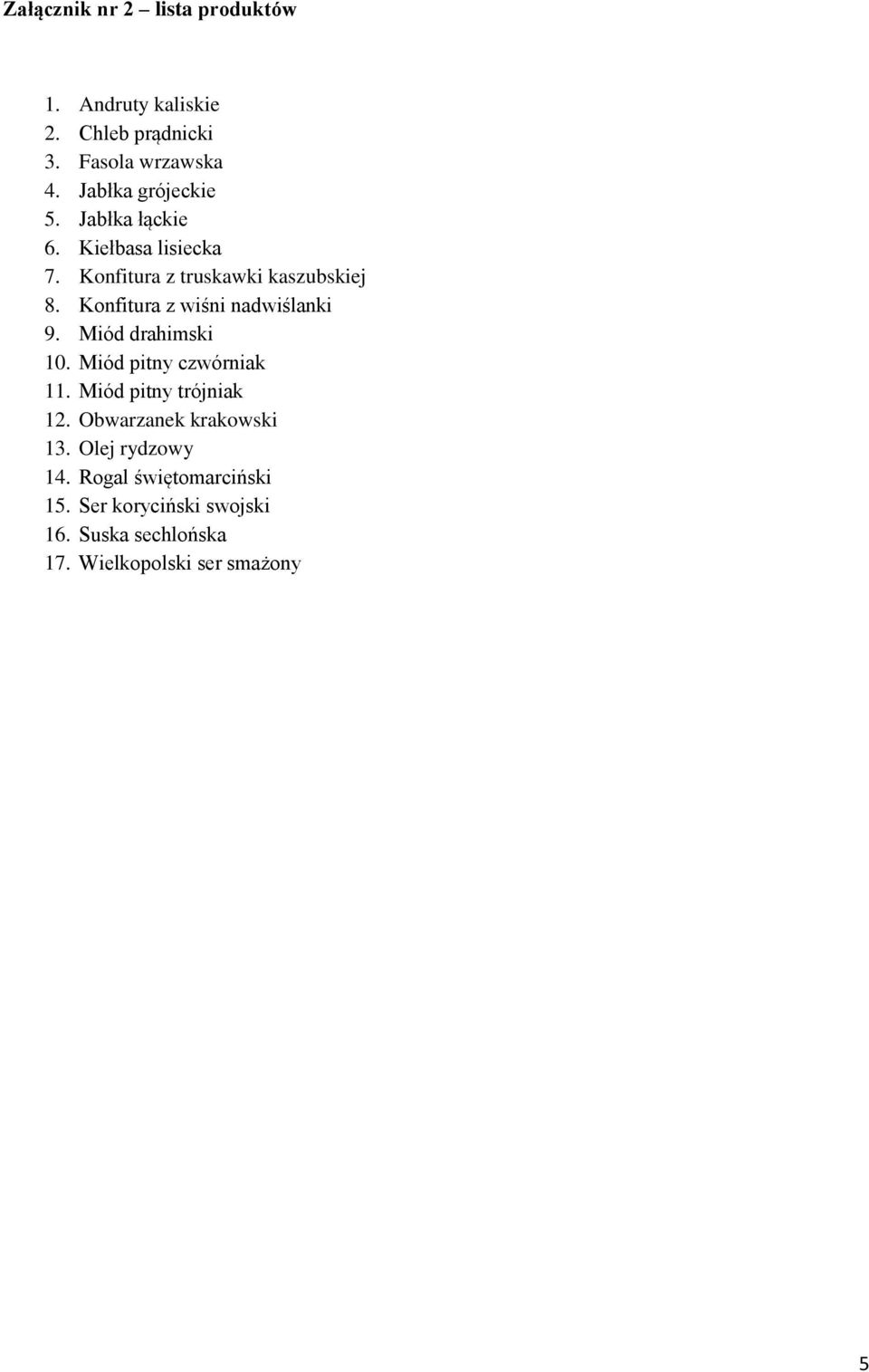 Konfitura z wiśni nadwiślanki 9. Miód drahimski 10. Miód pitny czwórniak 11. Miód pitny trójniak 12.