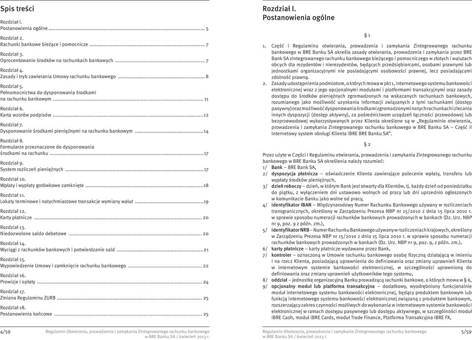 Dysponowanie środkami pieniężnymi na rachunku bankowym...14 Rozdział 8. Formularze przeznaczone do dysponowania środkami na rachunku...17 Rozdział 9. System rozliczeń pieniężnych...17 Rozdział 10.