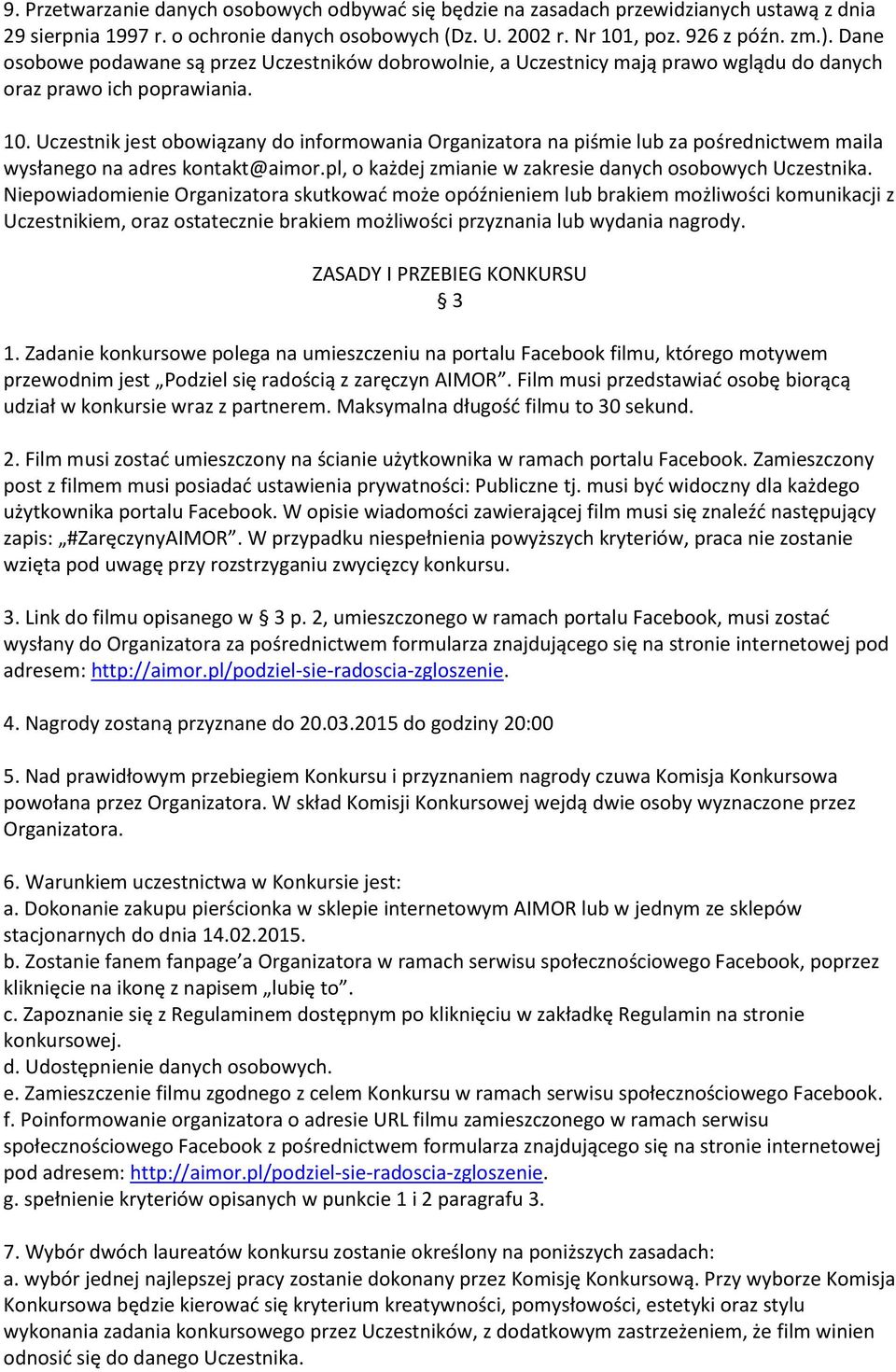 Uczestnik jest obowiązany do informowania Organizatora na piśmie lub za pośrednictwem maila wysłanego na adres kontakt@aimor.pl, o każdej zmianie w zakresie danych osobowych Uczestnika.