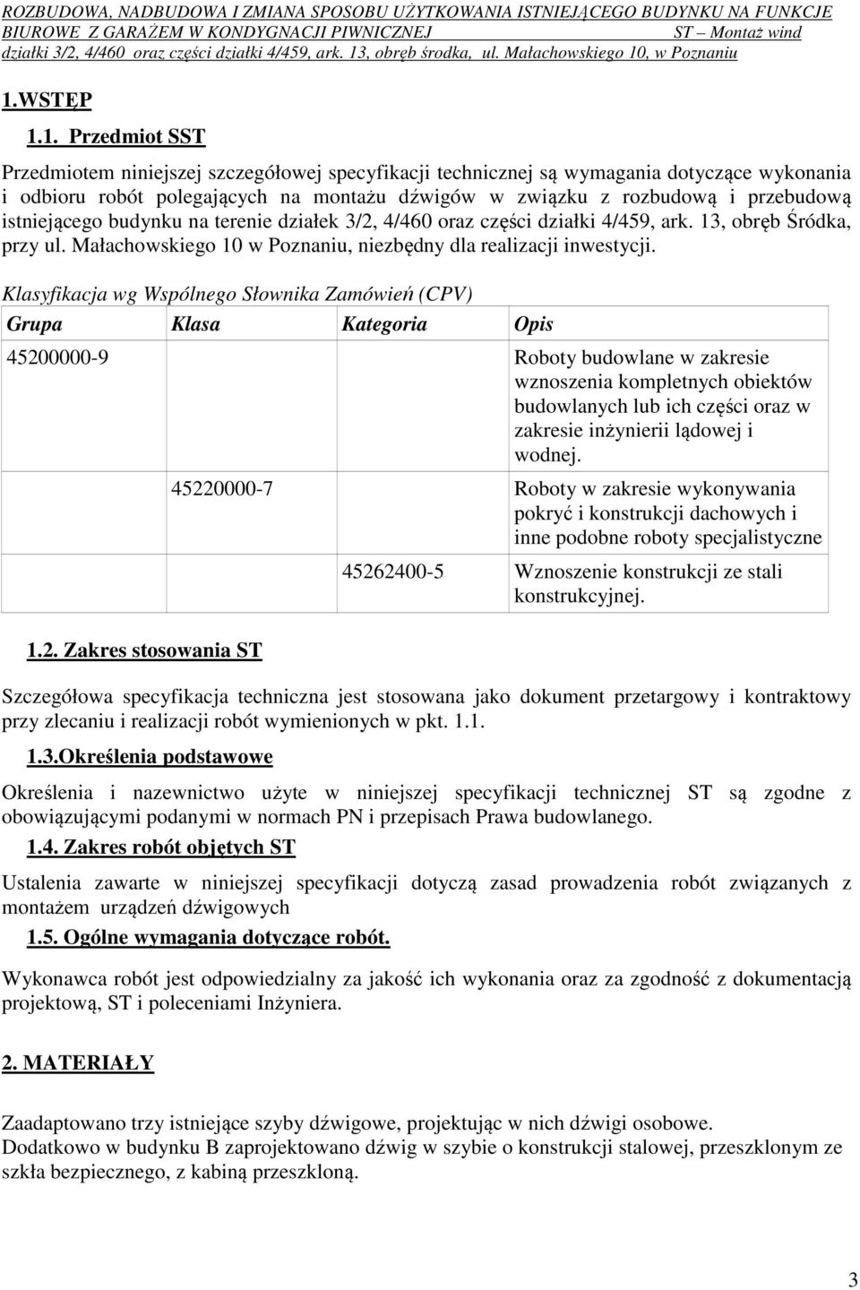 Klasyfikacja wg Wspólnego Słownika Zamówień (CPV) Grupa Klasa Kategoria Opis 45200000-9 Roboty budowlane w zakresie wznoszenia kompletnych obiektów budowlanych lub ich części oraz w zakresie