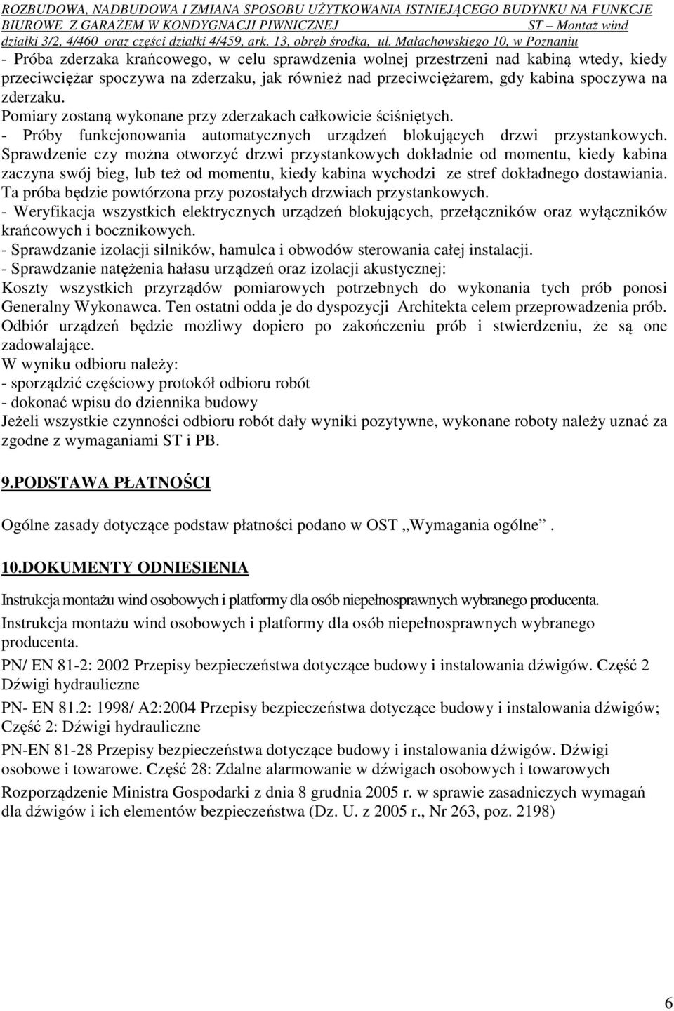 Sprawdzenie czy można otworzyć drzwi przystankowych dokładnie od momentu, kiedy kabina zaczyna swój bieg, lub też od momentu, kiedy kabina wychodzi ze stref dokładnego dostawiania.