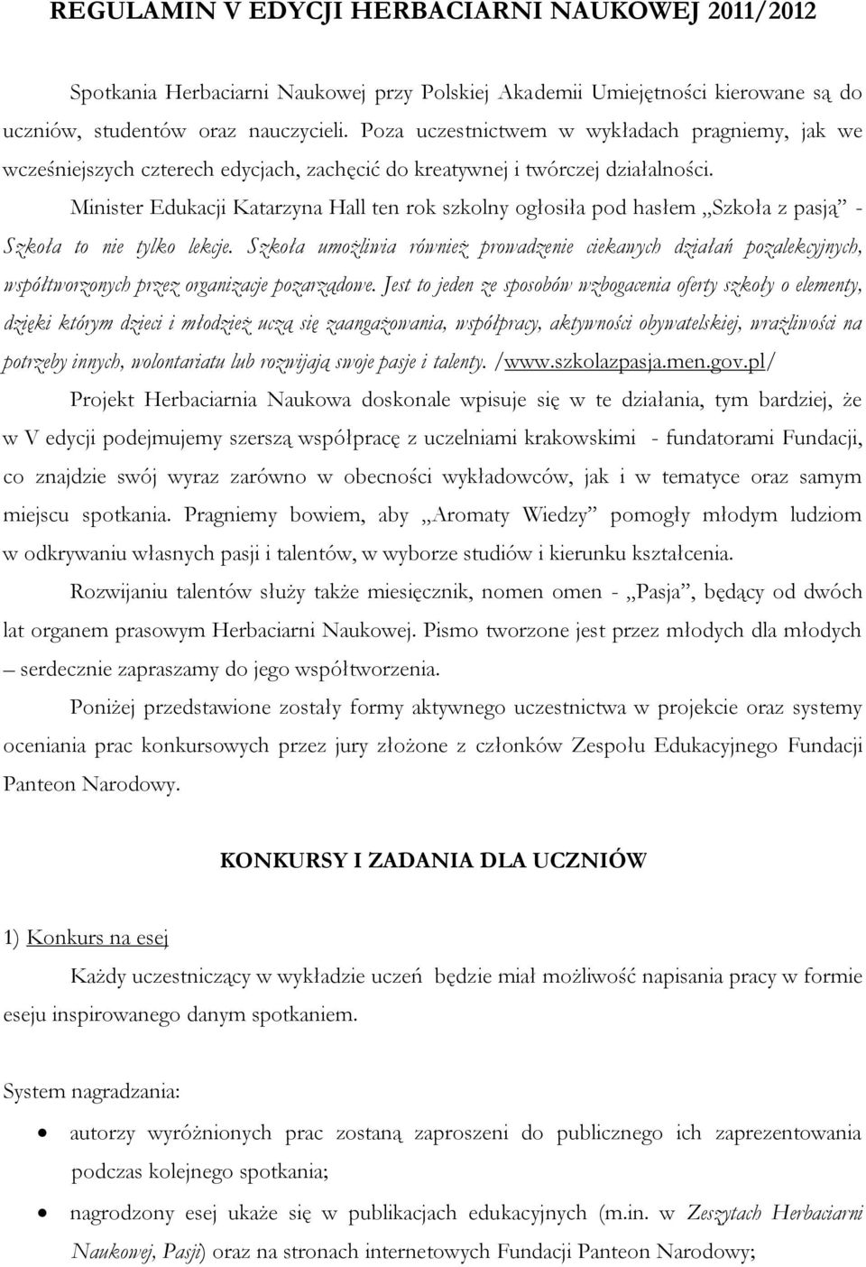 Minister Edukacji Katarzyna Hall ten rok szkolny ogłosiła pod hasłem Szkoła z pasją - Szkoła to nie tylko lekcje.