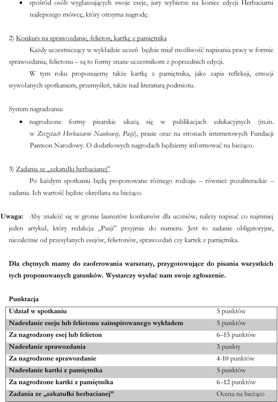 poprzednich edycji. W tym roku proponujemy także kartkę z pamiętnika, jako zapis refleksji, emocji wywołanych spotkaniem, przemyśleń, także nad literaturą podmiotu.