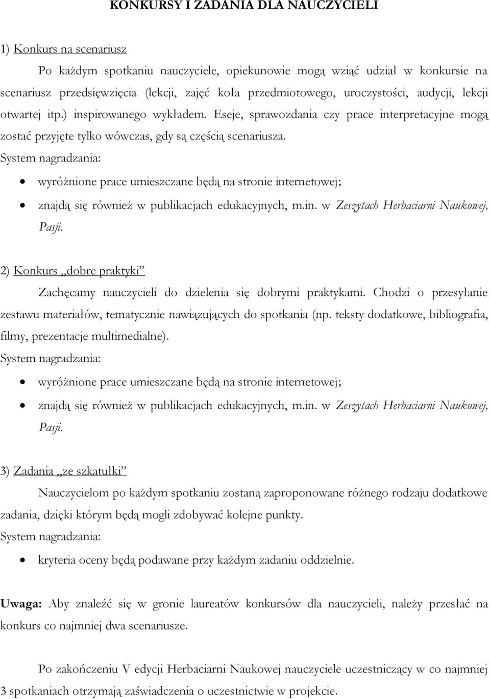 wyróżnione prace umieszczane będą na stronie internetowej; znajdą się również w publikacjach edukacyjnych, m.in. w Zeszytach Herbaciarni Naukowej, Pasji.