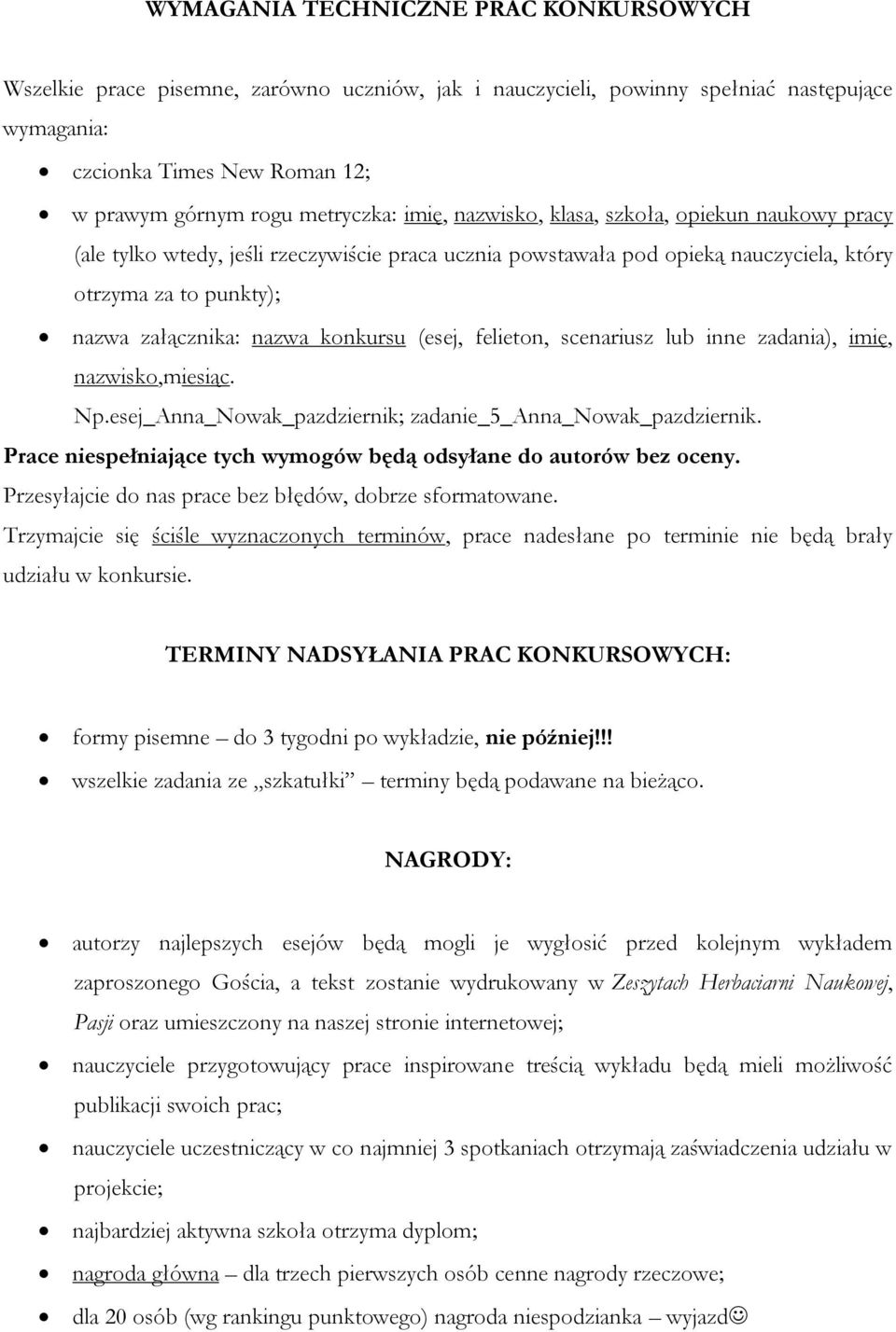 (esej, felieton, scenariusz lub inne zadania), imię, nazwisko,miesiąc. Np.esej_Anna_Nowak_pazdziernik; zadanie_5_anna_nowak_pazdziernik.