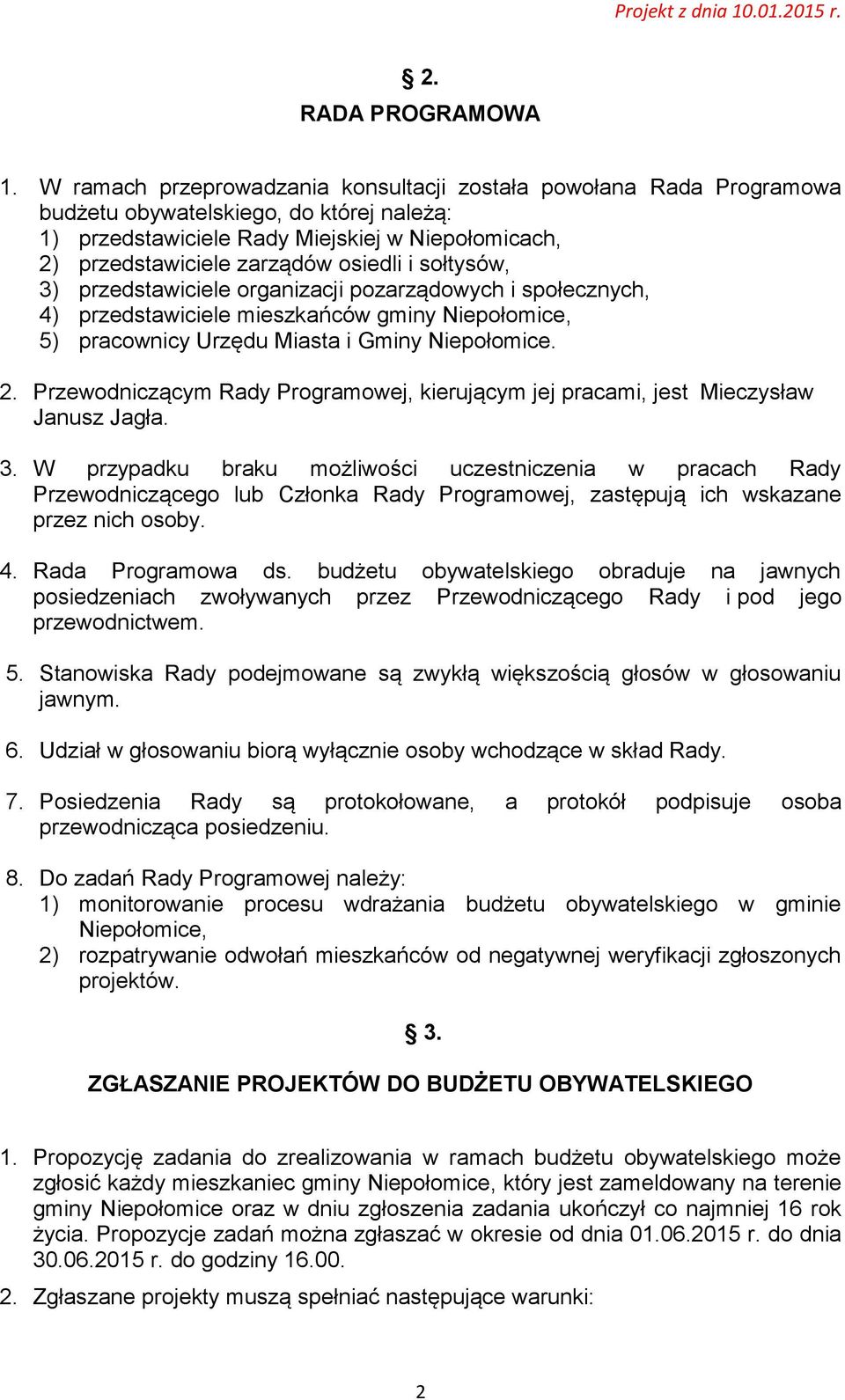 i sołtysów, 3) przedstawiciele organizacji pozarządowych i społecznych, 4) przedstawiciele mieszkańców gminy Niepołomice, 5) pracownicy Urzędu Miasta i Gminy Niepołomice. 2.