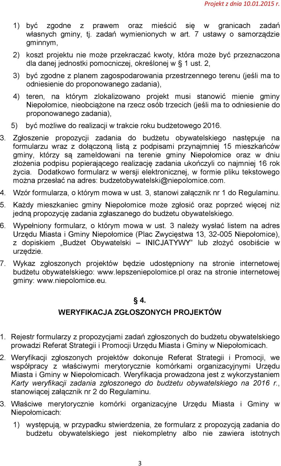 2, 3) być zgodne z planem zagospodarowania przestrzennego terenu (jeśli ma to odniesienie do proponowanego zadania), 4) teren, na którym zlokalizowano projekt musi stanowić mienie gminy Niepołomice,