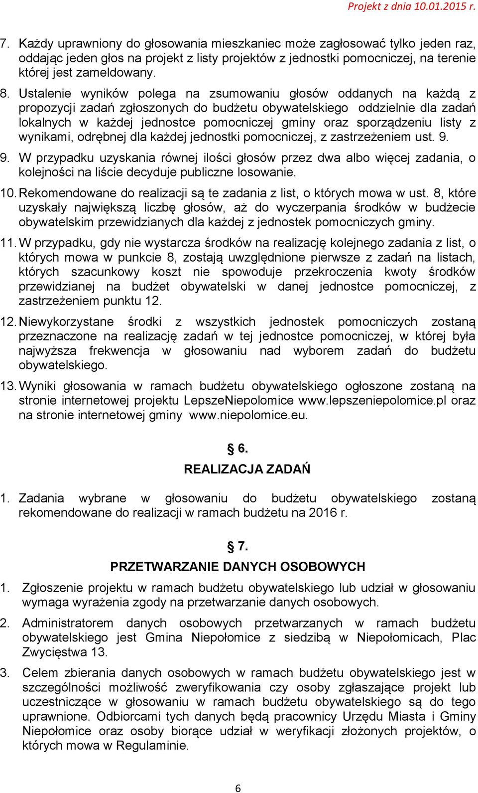 sporządzeniu listy z wynikami, odrębnej dla każdej jednostki pomocniczej, z zastrzeżeniem ust. 9.