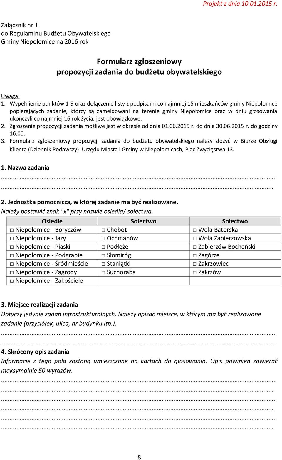 ukończyli co najmniej 16 rok życia, jest obowiązkowe. 2. Zgłoszenie propozycji zadania możliwe jest w okresie od dnia 01.06.2015 r. do dnia 30