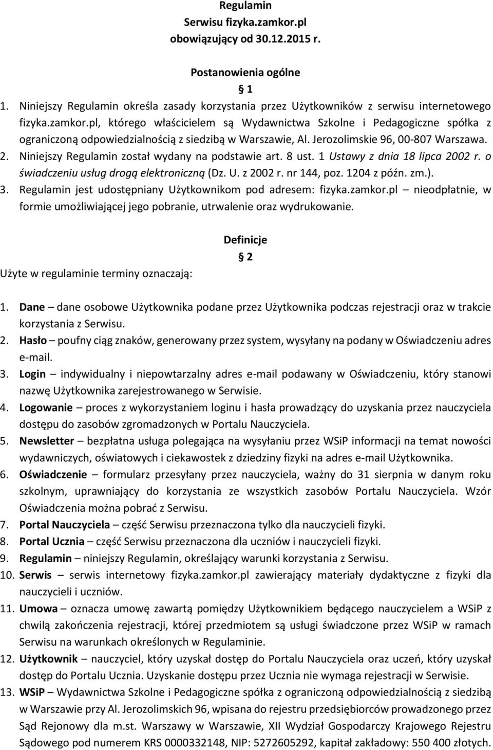 1204 z późn. zm.). 3. Regulamin jest udostępniany Użytkownikom pod adresem: fizyka.zamkor.pl nieodpłatnie, w formie umożliwiającej jego pobranie, utrwalenie oraz wydrukowanie.