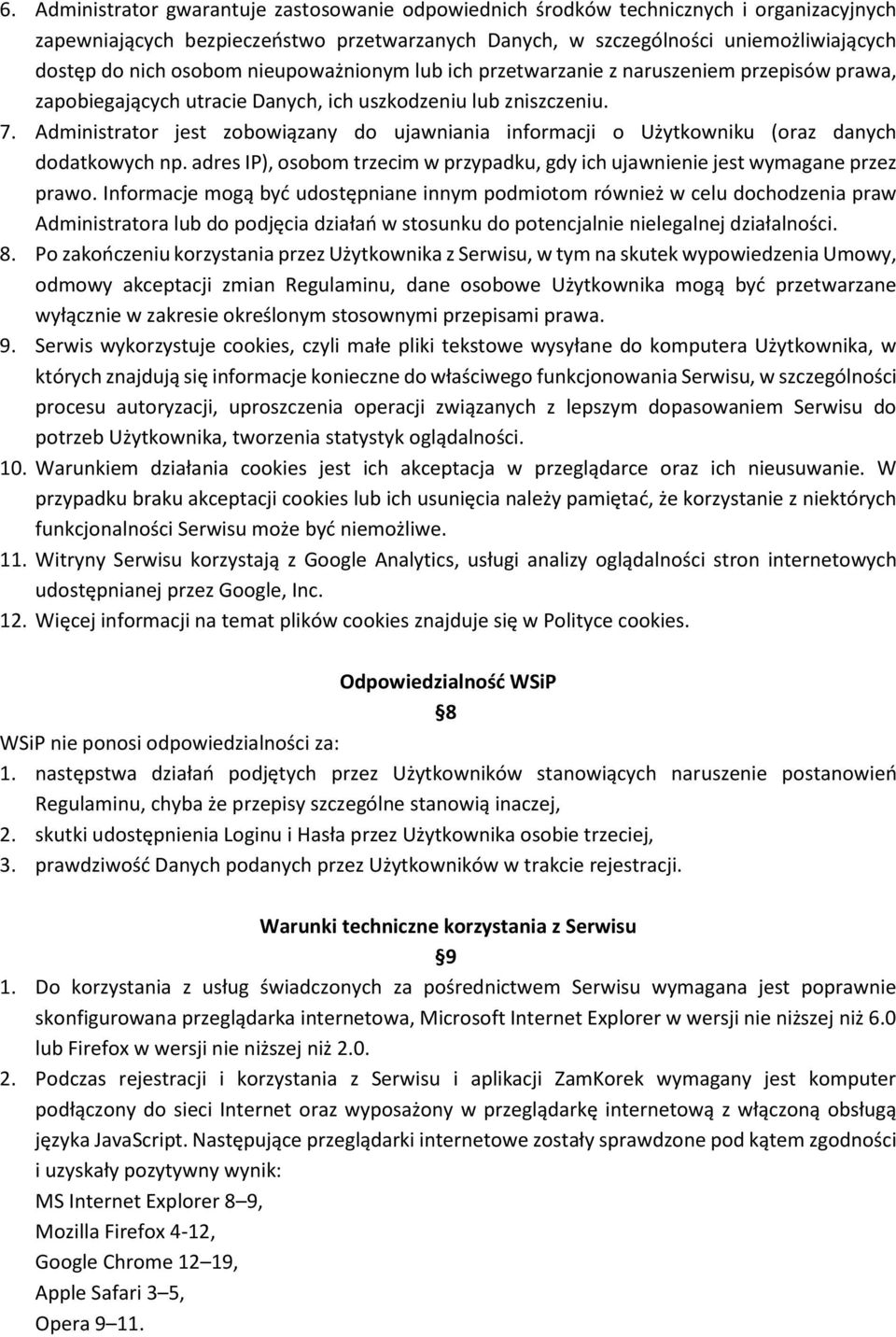 Administrator jest zobowiązany do ujawniania informacji o Użytkowniku (oraz danych dodatkowych np. adres IP), osobom trzecim w przypadku, gdy ich ujawnienie jest wymagane przez prawo.