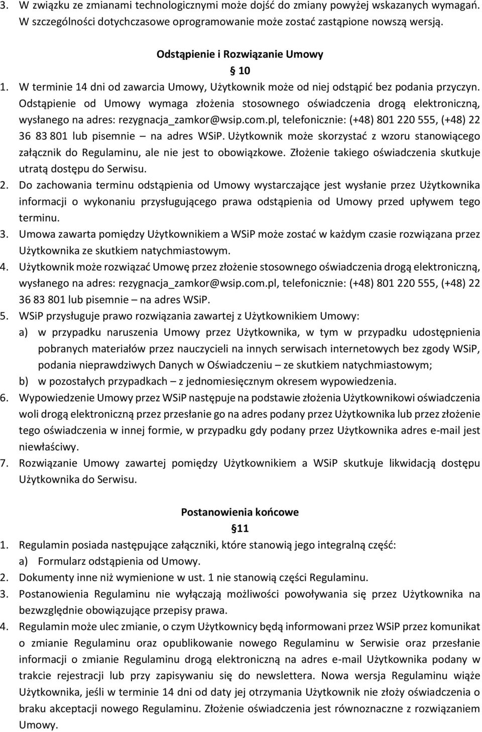 Odstąpienie od Umowy wymaga złożenia stosownego oświadczenia drogą elektroniczną, wysłanego na adres: rezygnacja_zamkor@wsip.com.