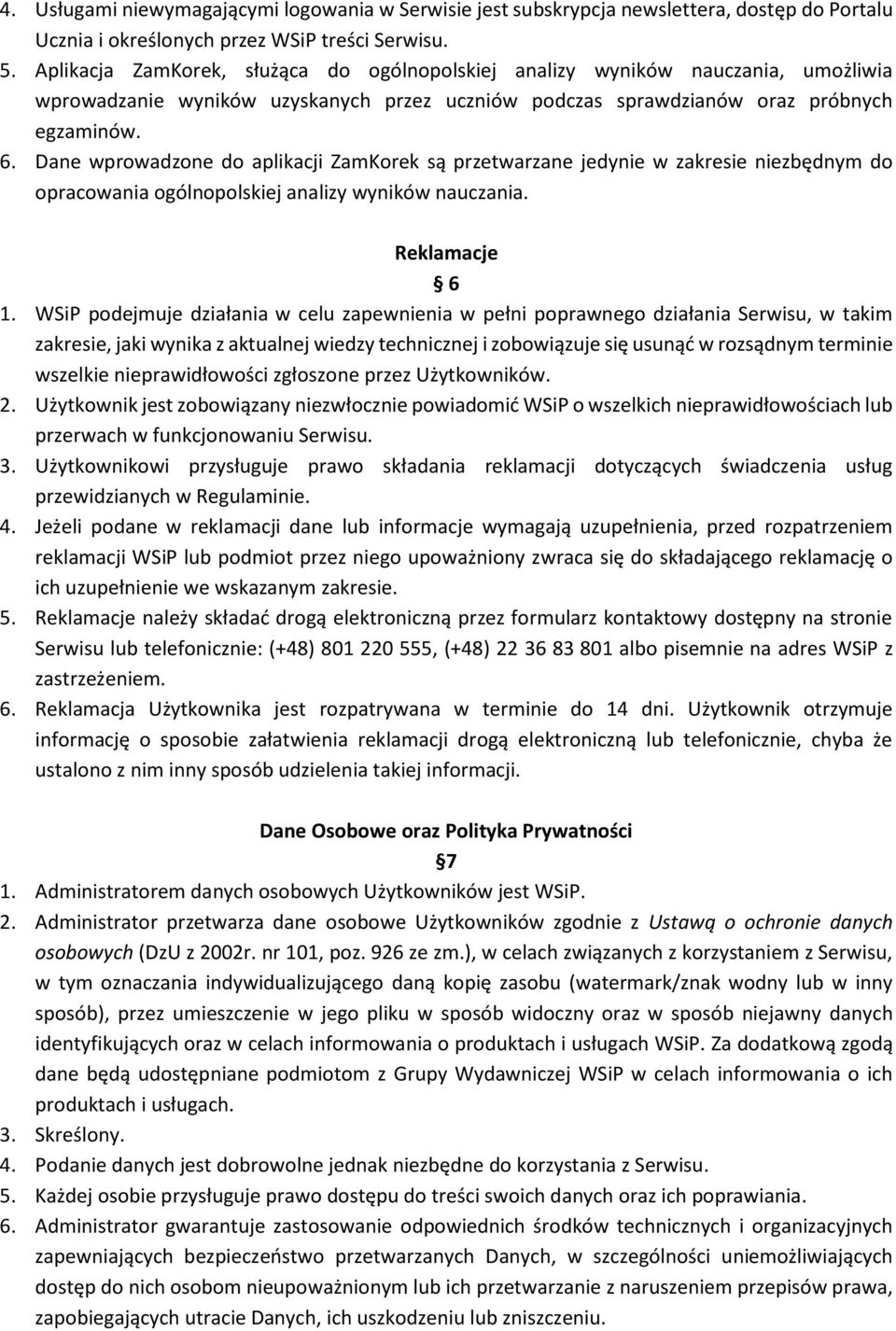 Dane wprowadzone do aplikacji ZamKorek są przetwarzane jedynie w zakresie niezbędnym do opracowania ogólnopolskiej analizy wyników nauczania. Reklamacje 6 1.