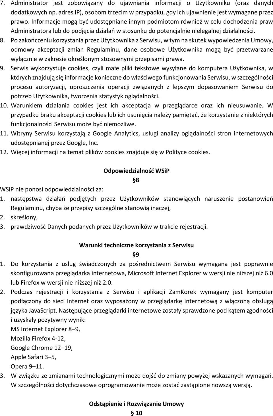 Po zakończeniu korzystania przez Użytkownika z Serwisu, w tym na skutek wypowiedzenia Umowy, odmowy akceptacji zmian Regulaminu, dane osobowe Użytkownika mogą być przetwarzane wyłącznie w zakresie