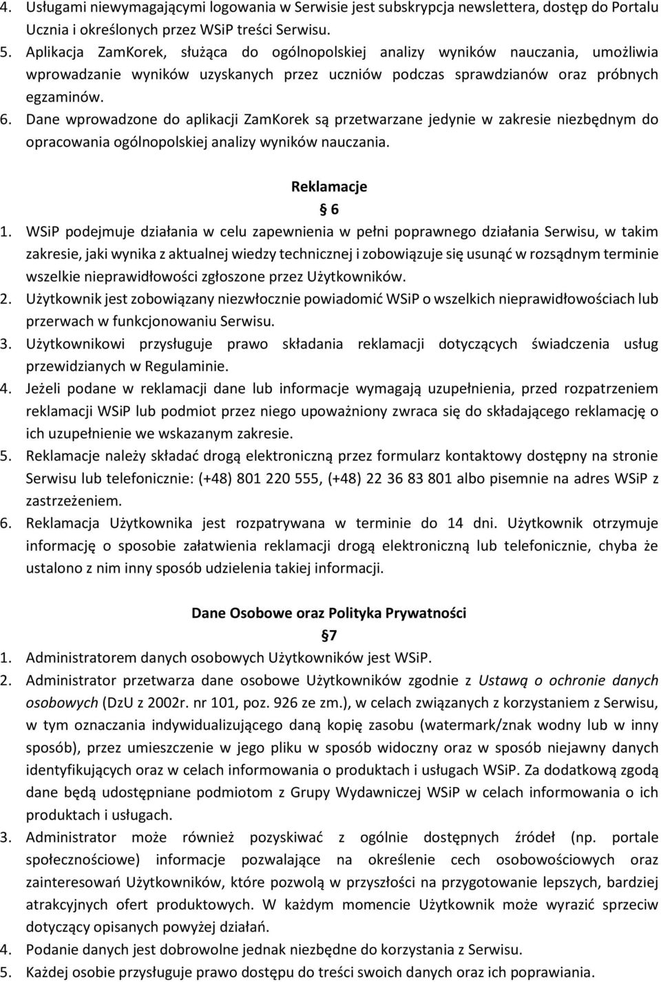 Dane wprowadzone do aplikacji ZamKorek są przetwarzane jedynie w zakresie niezbędnym do opracowania ogólnopolskiej analizy wyników nauczania. Reklamacje 6 1.