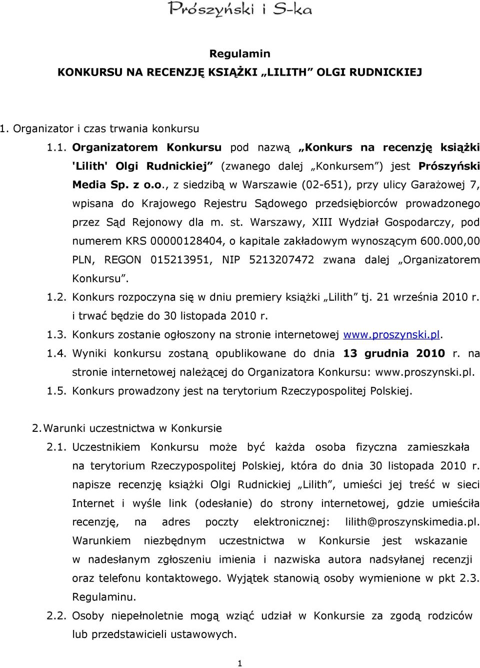 st. Warszawy, XIII Wydział Gospodarczy, pod numerem KRS 00000128404, o kapitale zakładowym wynoszącym 600.000,00 PLN, REGON 015213951, NIP 5213207472 zwana dalej Organizatorem Konkursu. 1.2. Konkurs rozpoczyna się w dniu premiery książki Lilith tj.