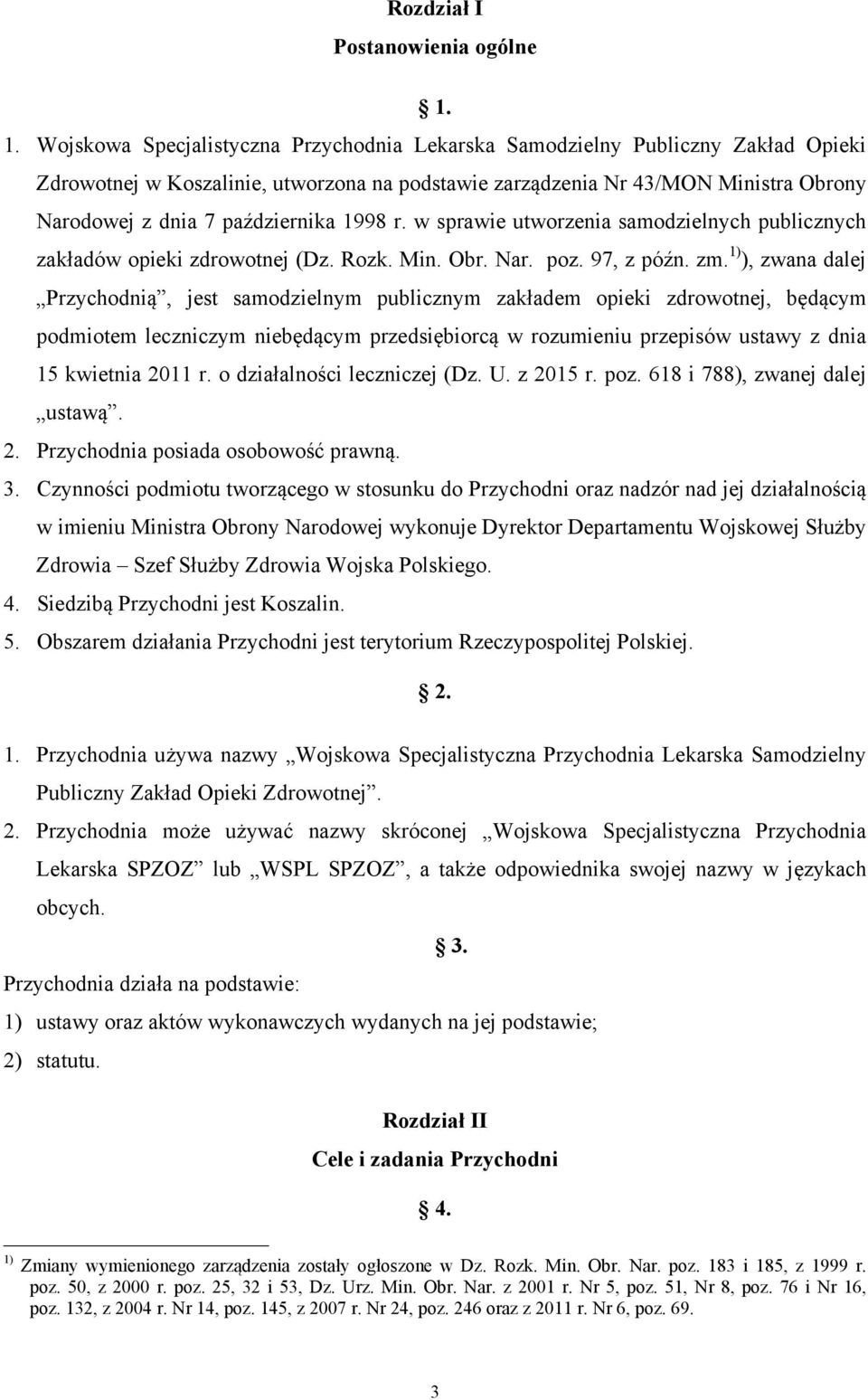 października 1998 r. w sprawie utworzenia samodzielnych publicznych zakładów opieki zdrowotnej (Dz. Rozk. Min. Obr. Nar. poz. 97, z późn. zm.
