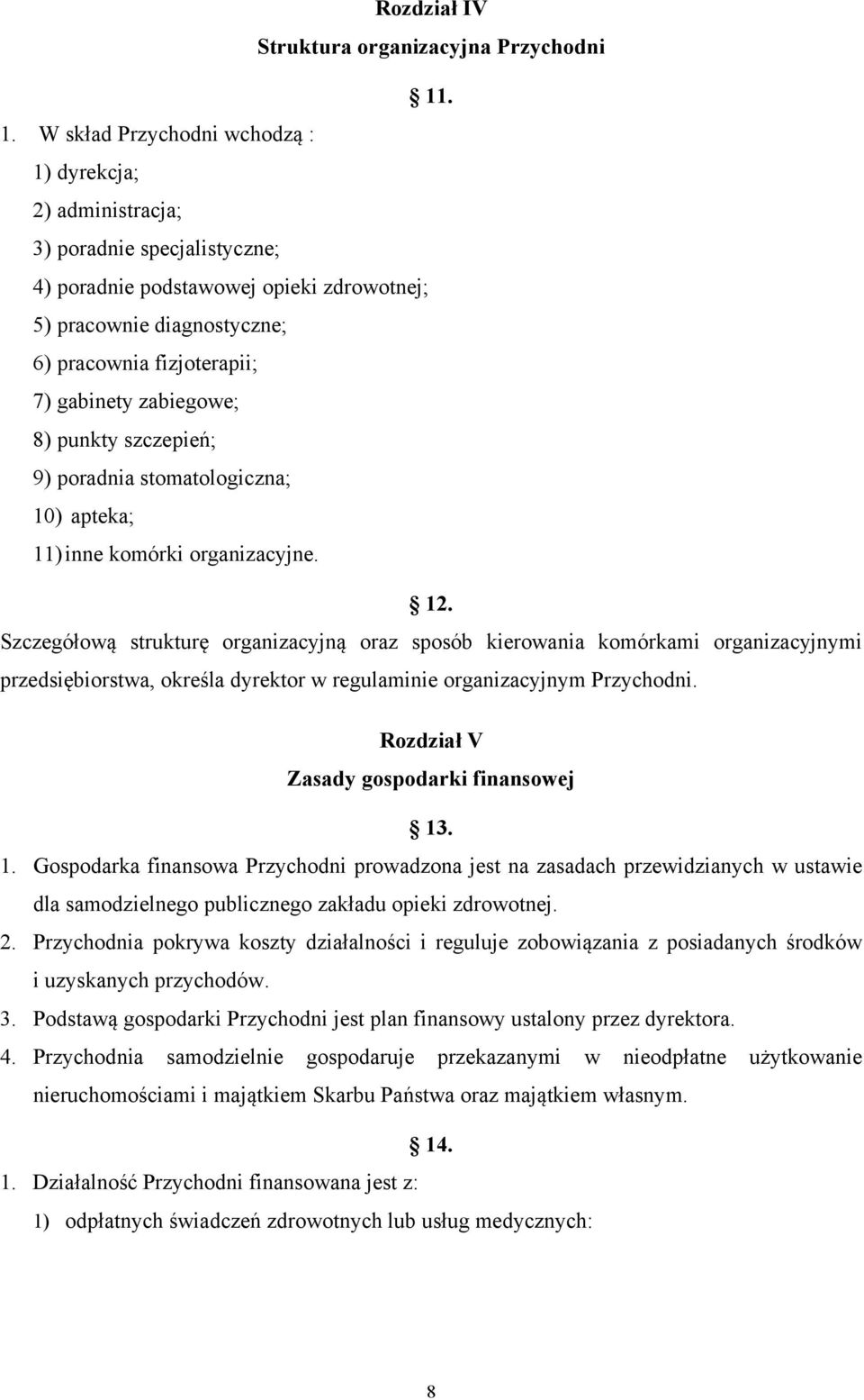 gabinety zabiegowe; 8) punkty szczepień; 9) poradnia stomatologiczna; 10) apteka; 11) inne komórki organizacyjne. 12.